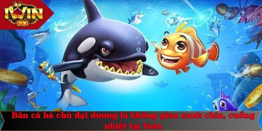 Bắn Cá Bá Chủ Đại Dương - Chinh Phục Kho Báu Cùng Iwin 1 Bắn cá bá chủ đại dương là không gian xanh chín, cuồng nhiệt tại Iwin