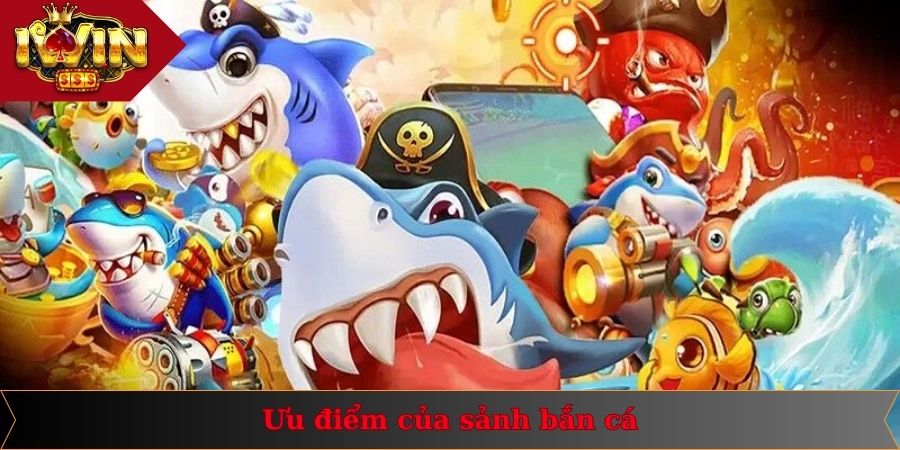 Săn cá IWIN tích hợp đa dạng các ưu điểm độc quyền