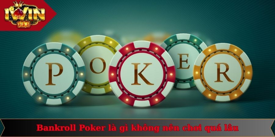 Bankroll Poker là gì không nên chơi quá lâu