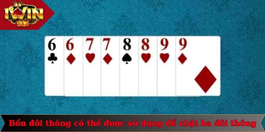 Bốn Đôi Thông Là Gì? - Thông Tin Từ Chuyên Gia Iwin 2 Bốn đôi thông có thể được sử dụng để chặt ba đôi thông