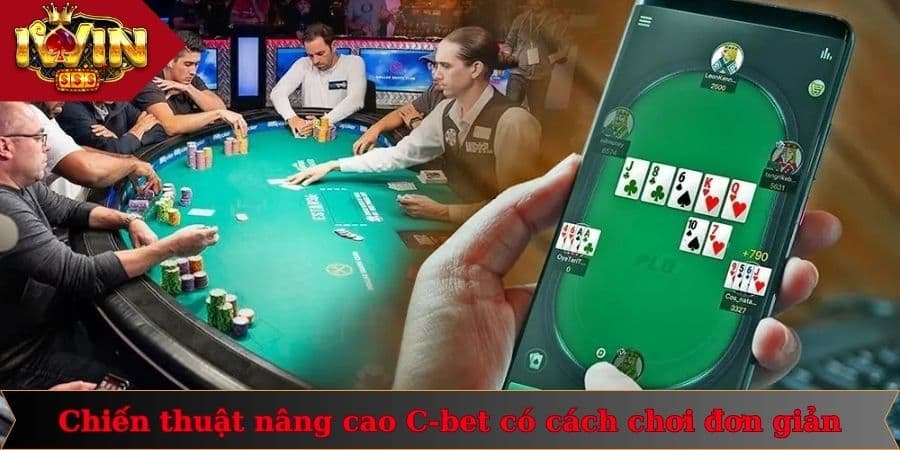 Chiến thuật nâng cao C-bet có cách chơi đơn giản