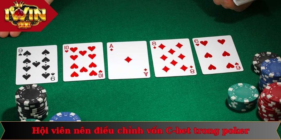 Hội viên nên điều chỉnh vốn C-bet trong poker