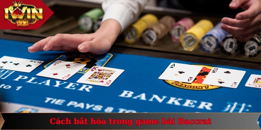 Cách Bắt Hòa Baccarat: Kinh Nghiệm Thắng Lớn Từ Cao Thủ 1 Thông tin về game bài Baccarat và cửa Tie