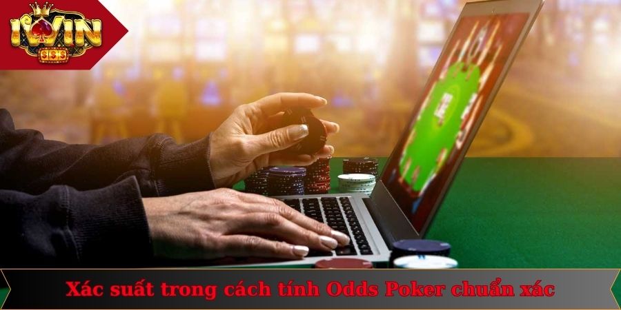 Xác suất trong cách tính Odds Poker chuẩn xác