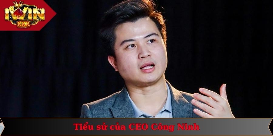 Ceo Công Ninh 1 Thông tin về tiểu sử CEO Công Ninh người đứng sau thành công IWIN