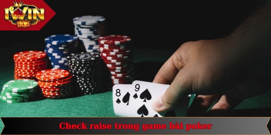 Check Raise Là Gì? Thời Điểm Vàng Vào Cược Hiệu Quả 1 Check raise là phương pháp hiệu quả để cá cược game Poker