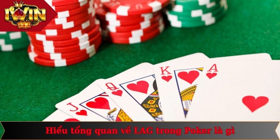 LAG Trong Poker Là Gì? Thông Tin Quan Trọng Cần Nắm 1 Hiểu tổng quan về LAG trong Poker là gì