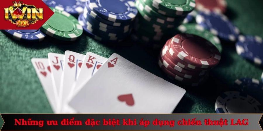 LAG Trong Poker Là Gì? Thông Tin Quan Trọng Cần Nắm 2 Những ưu điểm đặc biệt khi áp dụng chiến thuật LAG