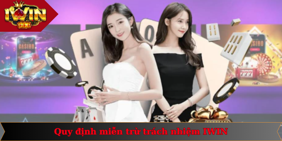 Miễn Trừ Trách Nhiệm 1 Chính sách miễn trách nhiệm quan trọng của IWIN