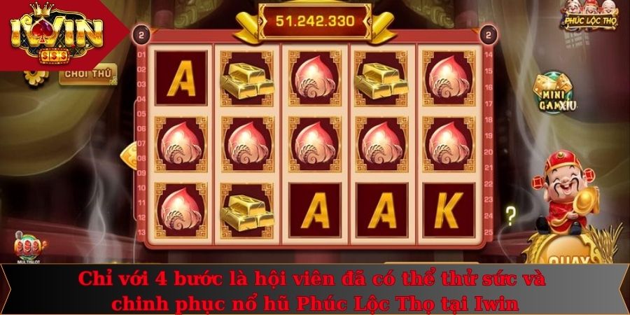 Nổ Hũ Phúc Lộc Thọ - Quay Đến Đâu Húp Thưởng Đến Đó 2 Chỉ với 4 bước là hội viên đã có thể thử sức và chinh phục nổ hũ Phúc Lộc Thọ tại Iwin