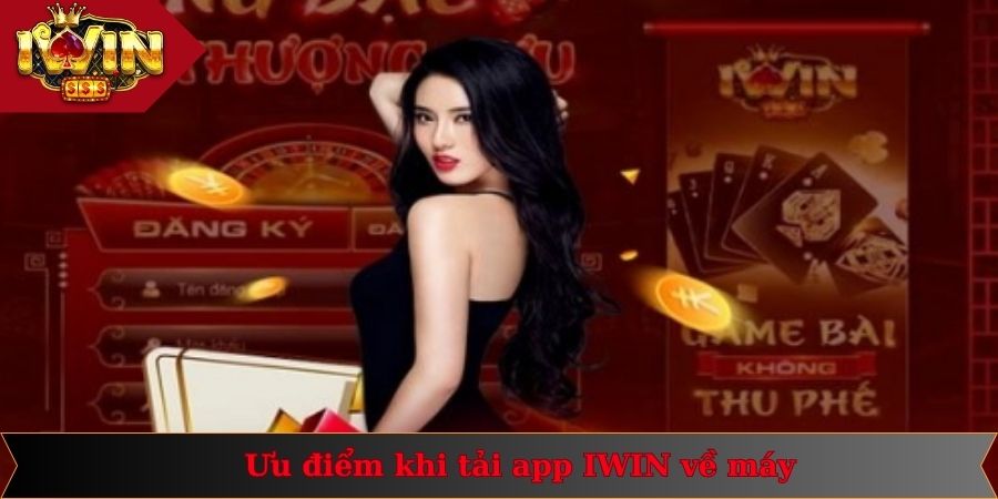 Tải App IWIN 3 Tổng hợp ưu điểm khi bạn thực hiện tải ứng dụng IWIN về máy