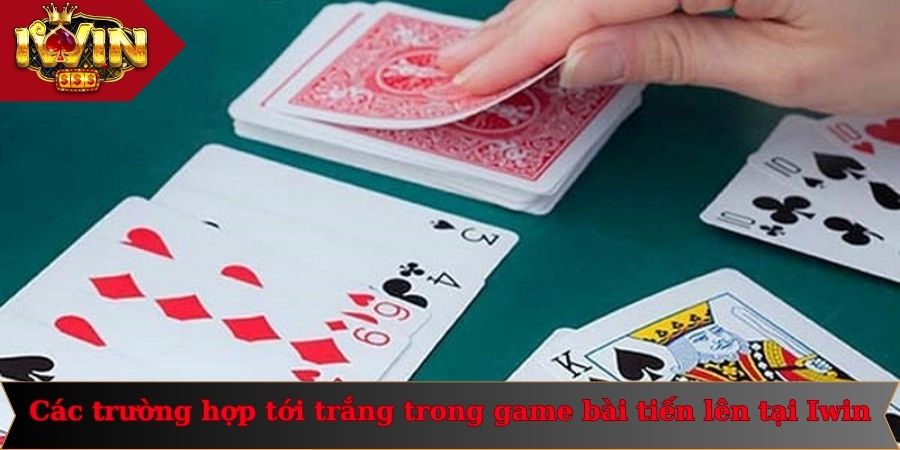 Tới Trắng Trong Tiến Lên Là Gì - Chi Tiết Từ A Đến Z 2 Các trường hợp tới trắng trong game bài tiến lên tại Iwin