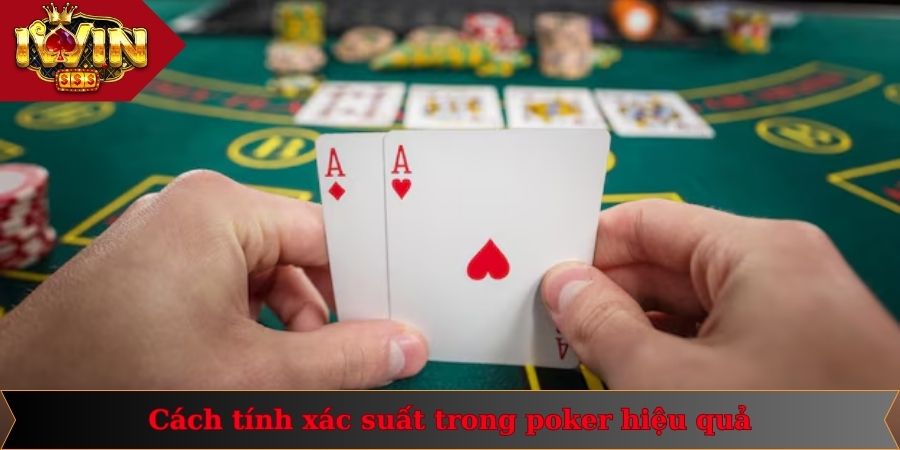 Phương pháp tính bài poker nhanh gọn mang đến hiệu quả cao