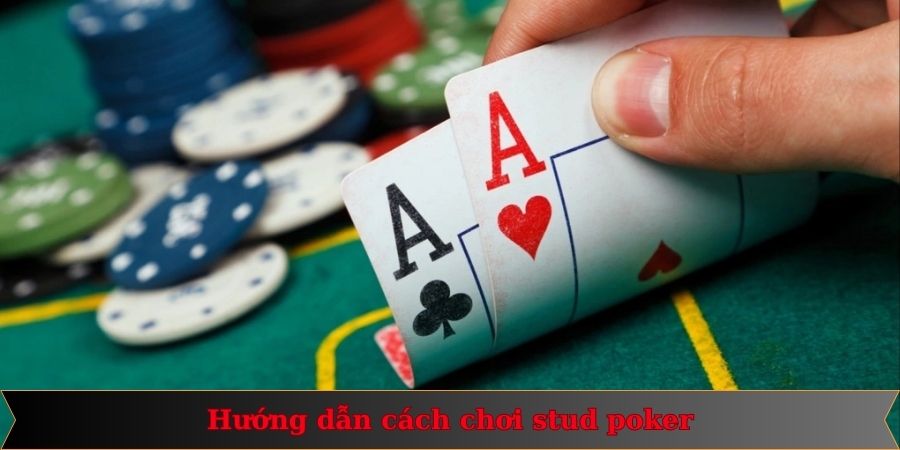 Stud poker là gì và cách so sánh các quân bài chuẩn xác