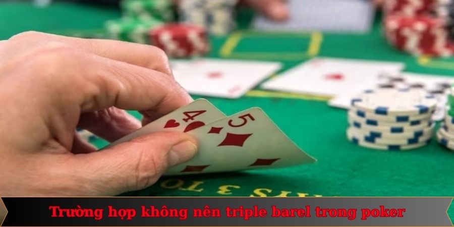 Người chơi không nên dùng chiến lược triple barrel khi bài liên kết thấp